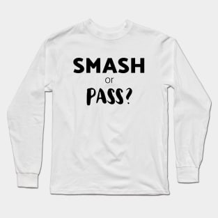 Smash or Pass? Long Sleeve T-Shirt